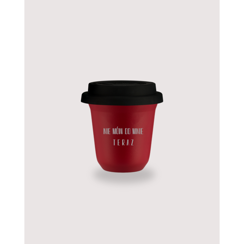 Kubek 150 ml CZERWONY "Nie mów do mnie T E R A Z", z pokrywką czarną